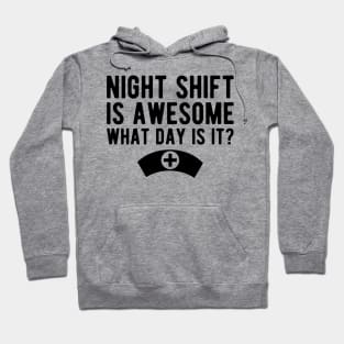 Nurse - Night shift is awesome what day is it? Hoodie